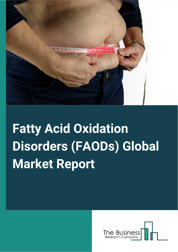 Global Fatty Acid Oxidation Disorders (FAODs) Market Report 2025