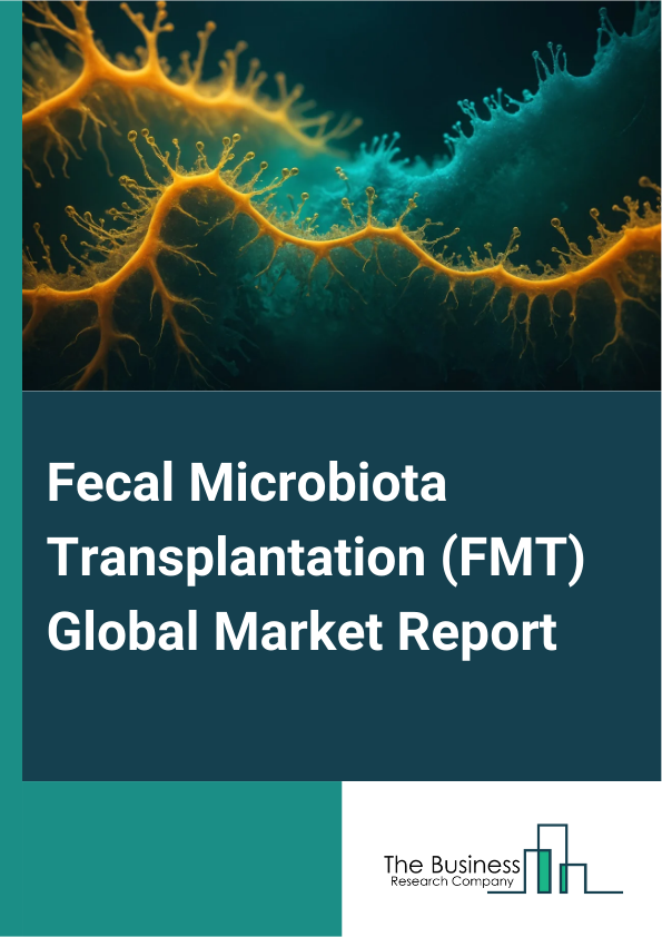 Global Fecal Microbiota Transplantation (FMT) Market Report 2025