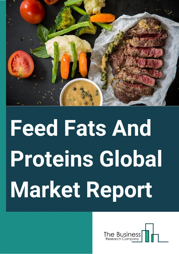 Feed Fats And Proteins Global Market Report 2024 – By Source (Animal, Plants), By Product (Oilseed Meal, Fishmeal, Animal By-Product Meal, Other Products), By Livestock (Ruminants, Poultry, Aqua, Swine, Equine, Other Livestock) – Market Size, Trends, And Global Forecast 2024-2033