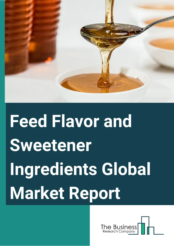Global Feed Flavor and Sweetener Ingredients Market Report 2024