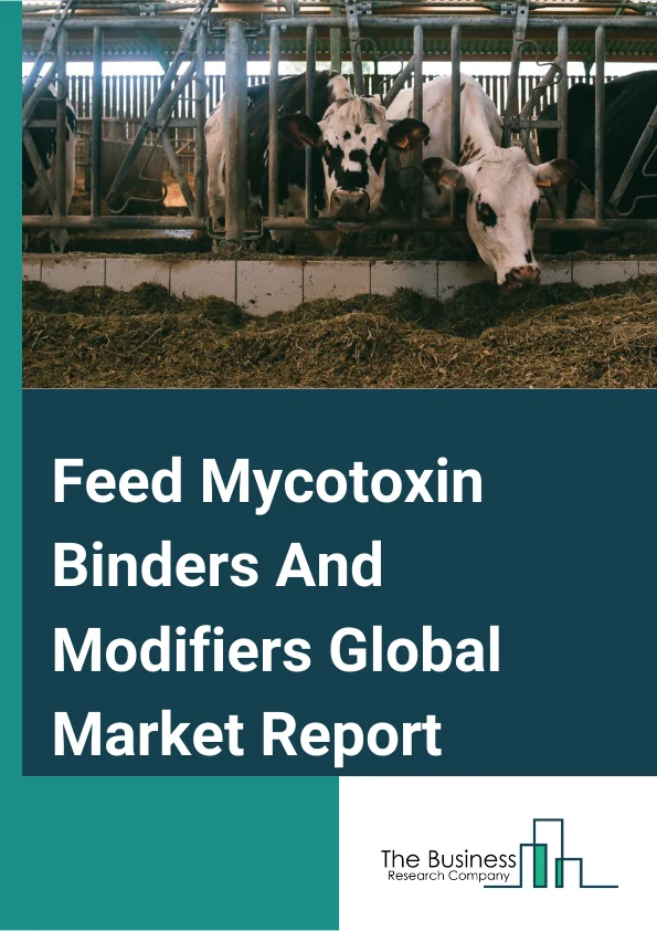Feed Mycotoxin Binders And Modifiers Global Market Report 2024 – By Type (Feed Mycotoxin Binders, Feed Mycotoxin Modifiers), By Source (Inorganic , Organic), By Livestock (Poultry, Swine, Ruminants, Aquatic Animals, Other Livestocks) – Market Size, Trends, And Global Forecast 2024-2033