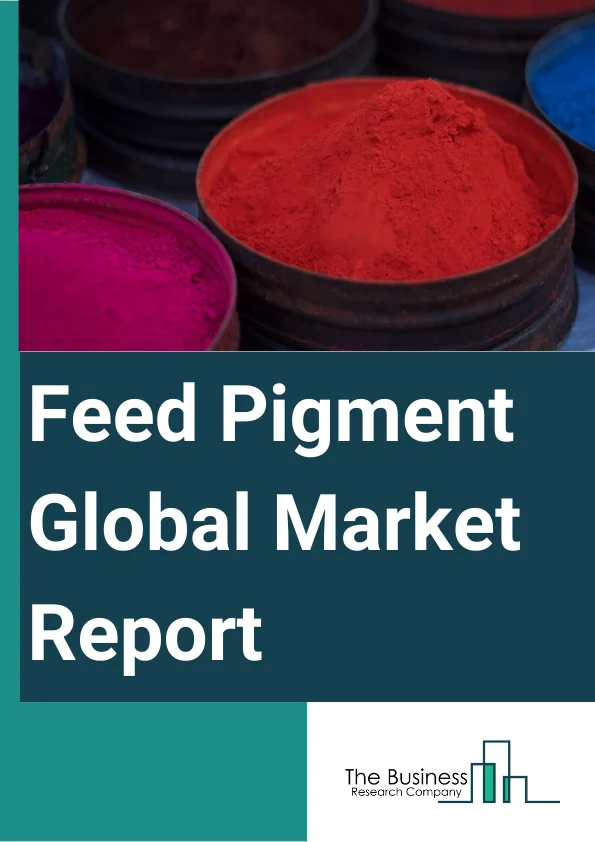 Feed Pigment Global Market Report 2024 – By Product (Carotenoids, Curcumin, Caramel, Spirulina, Other Products), By Source (Natural, Synthetic), By Livestock (Swine, Poultry, Ruminants, Aquatic Animals, Other Livestock) – Market Size, Trends, And Global Forecast 2024-2033