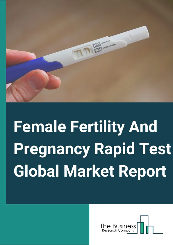 Female Fertility And Pregnancy Rapid Test Global Market Report 2024 – By Product (Fertility Rapid Test Kits, Pregnancy Rapid Test Kits), By Device Type (Digital Devices, Line-indicator Devices), By Test Type (FSH Urine Test, LH Urine Test, hCG Blood Test, hCG Urine Test), By Distribution Channel (Hospital Channel, Retail Channel, Online Channel ) – Market Size, Trends, And Global Forecast 2024-2033
