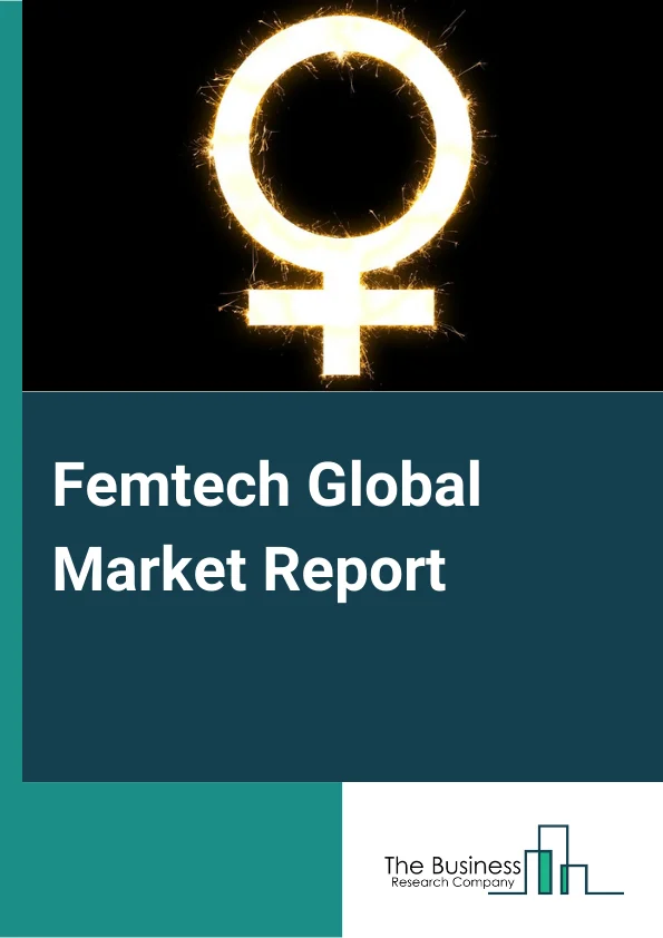 Femtech Global Market Report 2023 – By Type (Devices, Software, Services, Other Types), By End Use (Direct To Consumer, Hospitals, Fertility Clinics, Surgical Centers, Diagnostic Centers), By Application (Reproductive Health, Pregnancy and Nursing Care, Pelvic and Uterine Healthcare, General Healthcare and Wellness, Other Applications) – Market Size, Trends, And Global Forecast 2023-2032