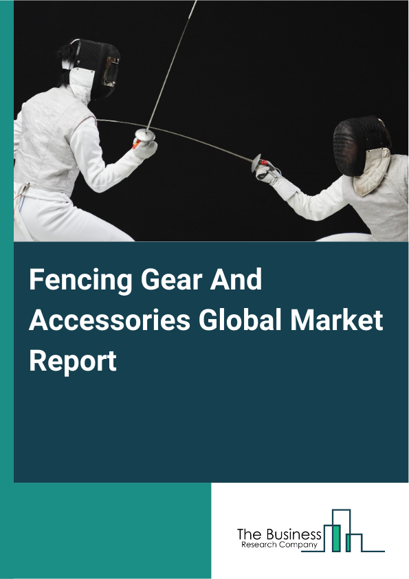 Global Fencing Gear And Accessories Market Report 2025