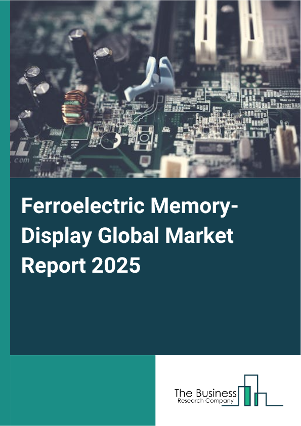 Global Ferroelectric Memory-Display Market Report 2025