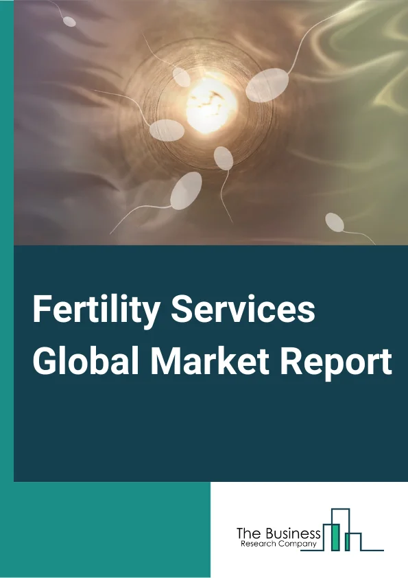 Fertility Services Global Market Report 2024 – By Procedure (Assisted Reproductive Technology (Art), In-Vitro Fertilization, Artificial Insemination), By Service (Fresh Non-Donor, Frozen Non-Donor, Egg And Embryo Banking, Fresh Donor, Frozen Donor), By Application (Male, Female) – Market Size, Trends, And Global Forecast 2024-2033