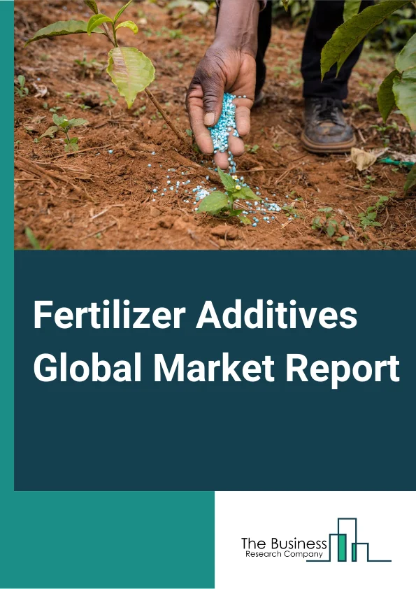 Fertilizer Additives Global Market Report 2024 – By Type (Dust Control Agent, Anti-Caking Agent, Anti-Foam Agents, Granulation Aids, Colorants, Corrosion Inhibitors, Hydrophobing Agents), By Form (Granular, Prilled, Powdered), By Application (Urea, Ammonium nitrate, Diammonium phosphate, Monoammonium phosphate, Ammonium sulfate, Triple superphosphate, Other Applications) – Market Size, Trends, And Global Forecast 2024-2033