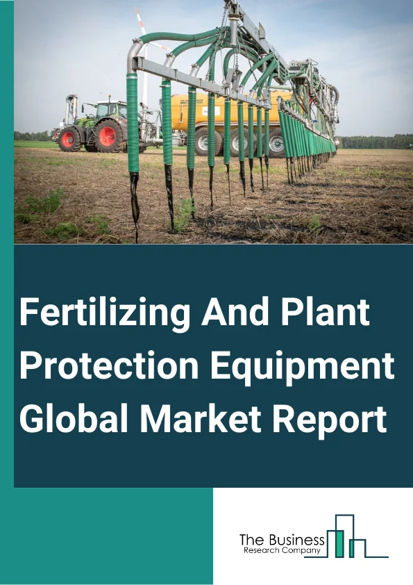 Global Fertilizing And Plant Protection Equipment Market Report 2024