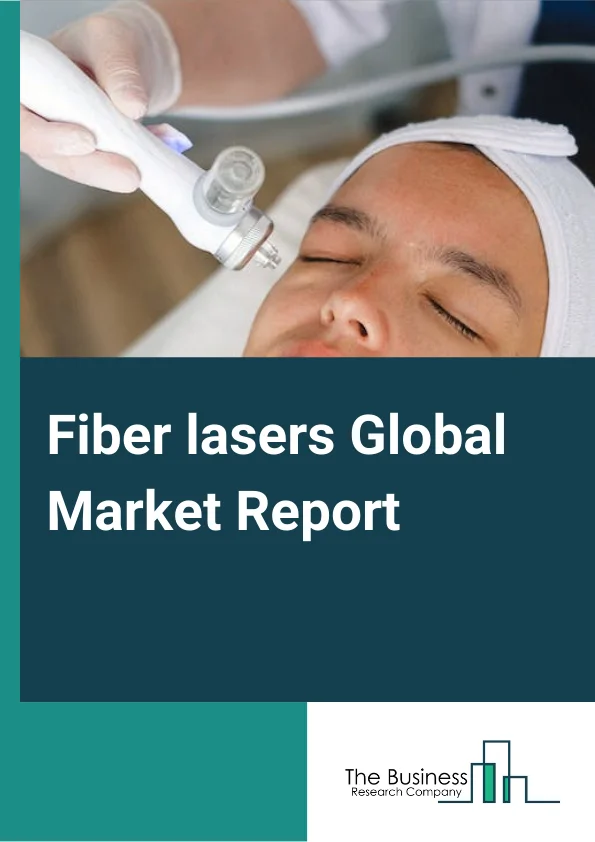 Fiber lasers Global Market Report 2024 – By Type (Infrared Fiber Laser, Ultraviolet Fiber Laser, Ultrafast Fiber Laser), By Application (Marking, Micro Processing, High Power, Fine Processing), By End Use (Material Processing, Healthcare (Other End Users) – Market Size, Trends, And Global Forecast 2024-2033