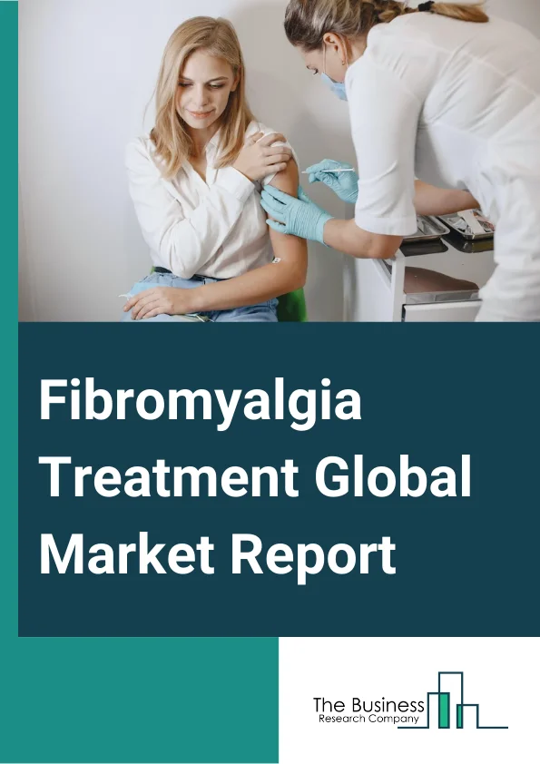 Fibromyalgia Treatment Global Market Report 2024 