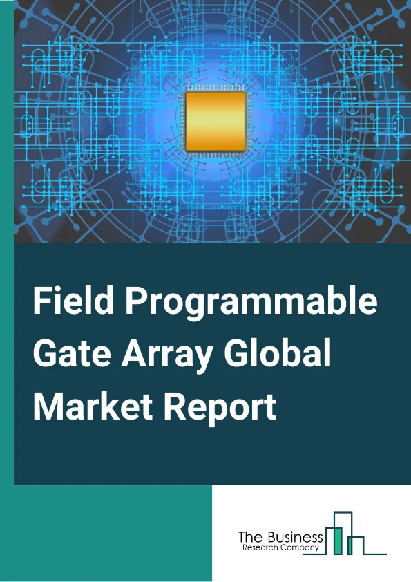 Field Programmable Gate Array Market Report 2023