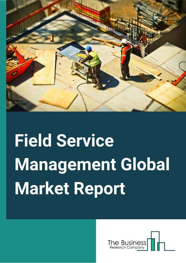 Global Field Service Management Market Report 2024