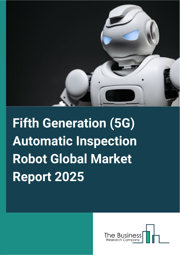 Global Fifth Generation (5G) Automatic Inspection Robot Market Report 2025