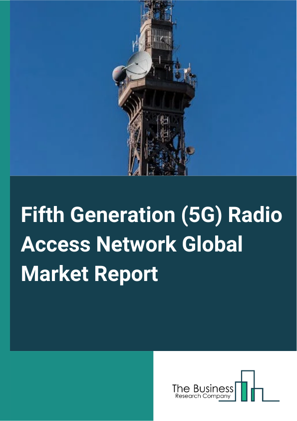 Global Fifth Generation (5G) Radio Access Network Market Report 2025