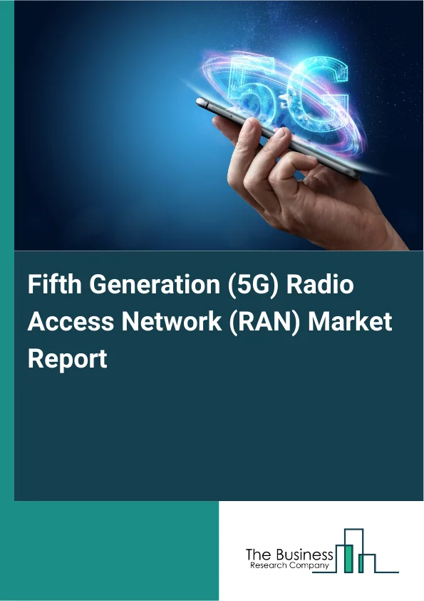 Fifth Generation (5G) Radio Access Network (RAN) Market Report Infographic Image