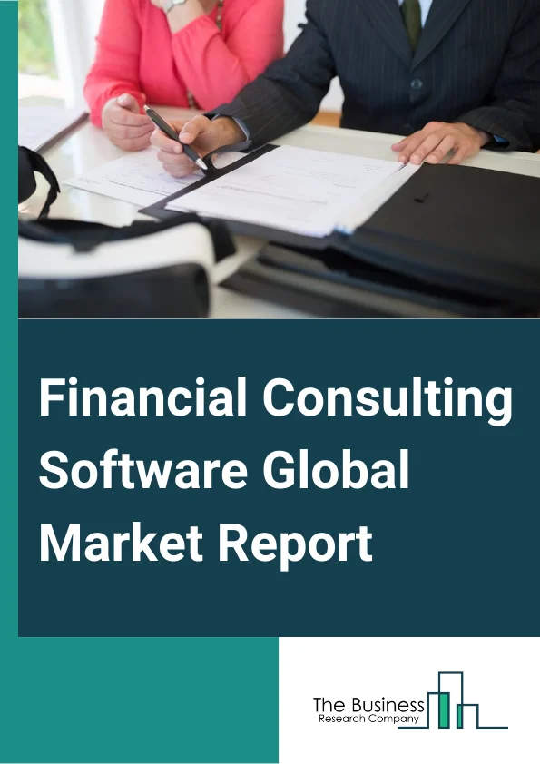 Financial Consulting Software Global Market Report 2025 – By Offering (Software, Services), By Deployment (On-Premise, Hosted), By Application (Large Enterprises, Small And Medium Enterprises), By End-User (Banks, Wealth Management Firms, Other End-Users) – Market Size, Trends, And Global Forecast 2025-2034