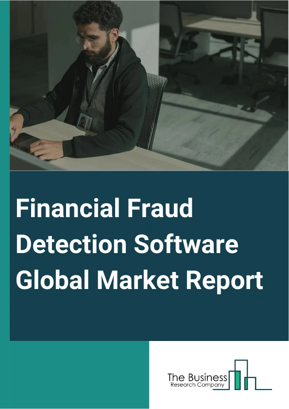 Financial Fraud Detection Software Global Market Report 2025 – By Component (Solution, Service), By Fraud Type (Money Laundering, Identity Theft, Debit And Credit Card Frauds, Claim Frauds, Transfer Frauds, Other Fraud Types), By Deployment Mode (On-premise, Cloud), By End User (Banking, Financial Services And Insurance (BFSI), Healthcare, Information Technology (IT) And Telecommunication, Manufacturing, Educational Institutions, Government, Others End Users) – Market Size, Trends, And Global Forecast 2025-2034