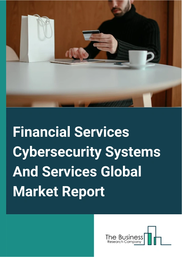 Global Financial Services Cybersecurity Systems And Services Market Report 2025