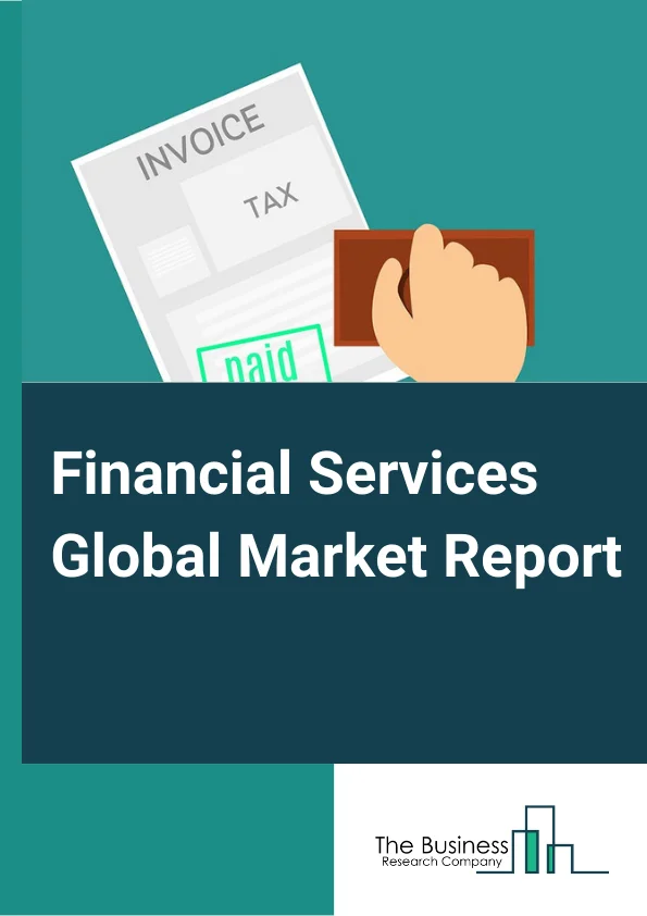 Financial Services Global Market Report 2023 – By Type (Lending And Payments, Insurance, Reinsurance And Insurance Brokerage, Investments, Foreign Exchange Services), By Size Of Business (Small And Medium Business, Large Business), By End User (Individuals, Corporates, Government, Investment Institution) – Market Size, Trends, And Global Forecast 2023-2032