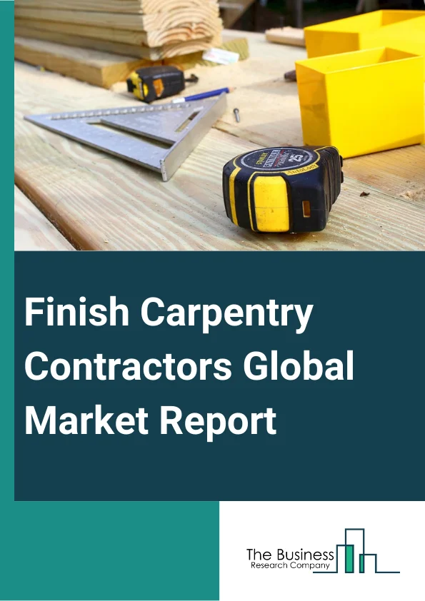Finish Carpentry Contractors Global Market Report 2023