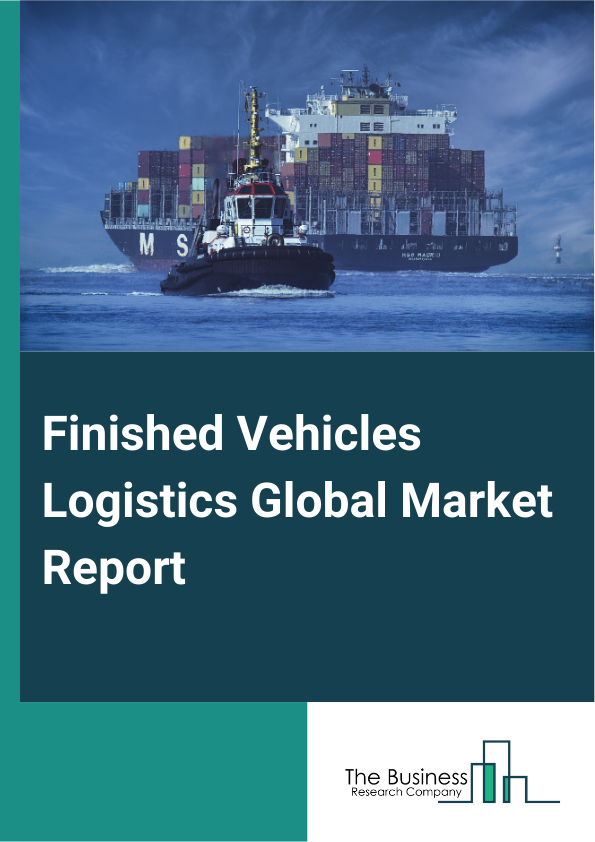 Global Finished Vehicles Logistics Market Report 2025