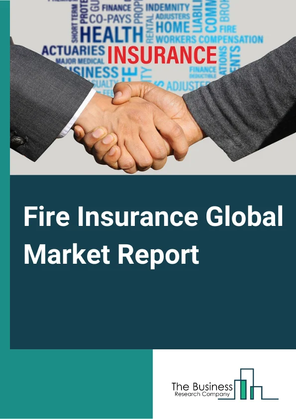 Fire Insurance Global Market Report 2024 – By Coverage (Standard Coverage, Optional Coverage), By Enterprise Size (Large Enterprises, Small And Medium Enterprises), By Industry Vertical (Manufacturing, Healthcare, Energy And Utilities, Retail And Consumer Goods, IT And Telecom, Hospitality, Other Industry Vertical) – Market Size, Trends, And Global Forecast 2024-2033