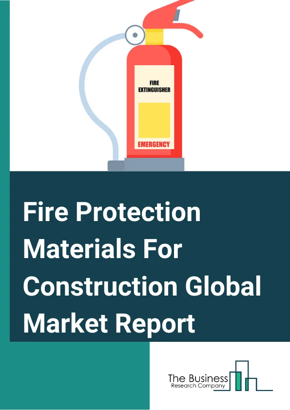 Fire Protection Materials For Construction Global Market Report 2023 – By Type (Coatings, Mortar, Sealants And Fillers, Sheets Or Boards, Spray, Preformed Device, Putty, Cast-In Devices, Other Types), By Application (Structural, Compartmentation, Opening Protection, Firestopping Materials), By End User (Commercial, Industrial, Residential, Other End Users) – Market Size, Trends, And Global Forecast 2023-2032