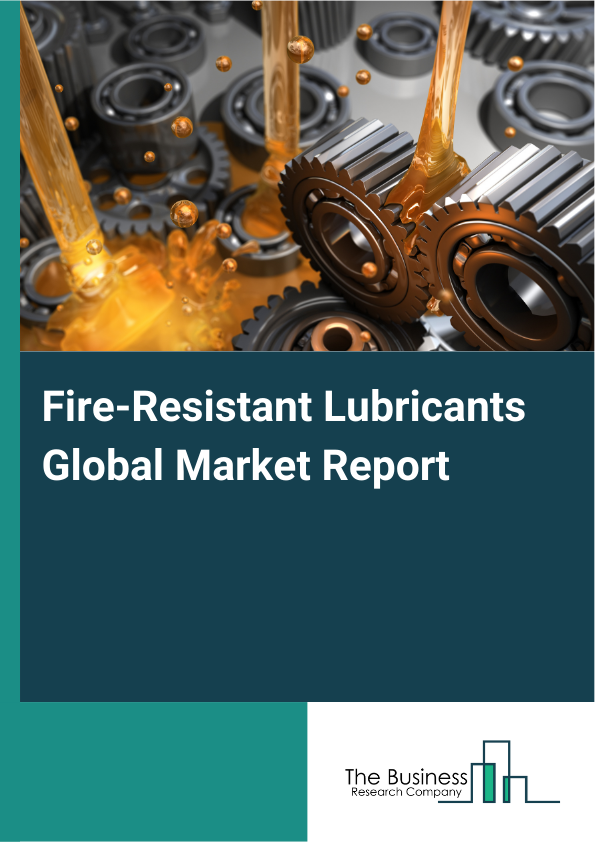 Global Fire-Resistant Lubricants Market Report 2025