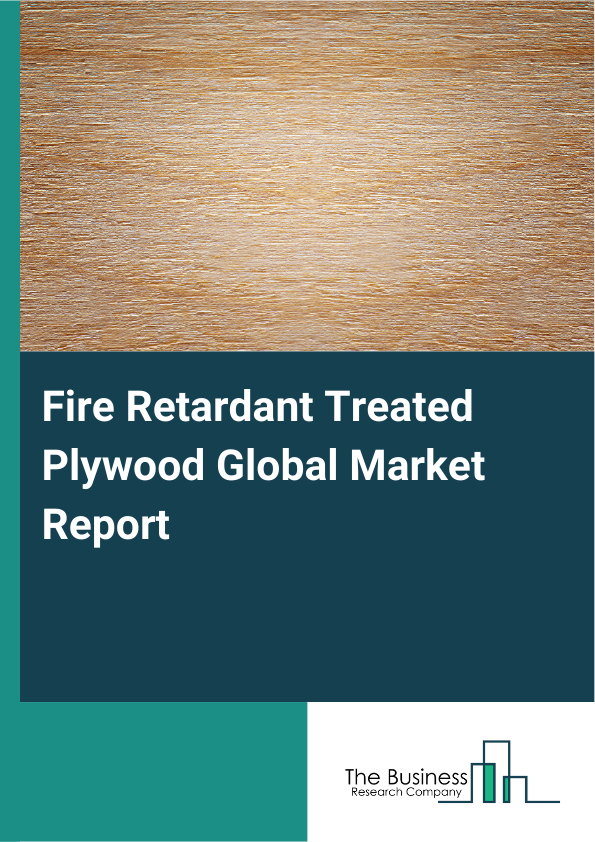 Global Fire Retardant Treated Plywood Market Report 2025