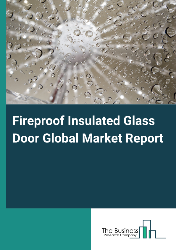 Global Fireproof Insulated Glass Door Market Report 2025