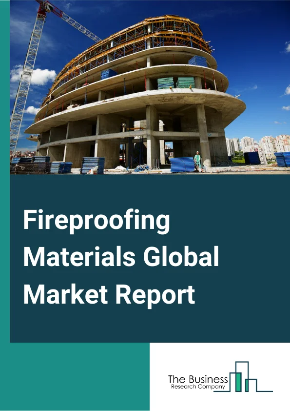 Fireproofing Materials Global Market Report 2023 – By Type (Intumescent Coatings, Thin Film, Thick Film), By Substrates (Metal, Wood), By Technology (Solvent-Borne, Water-Borne), By End-User (Energy And Power, Manufacturing, Oil And Gas, Petrochemical, Transportation And Logistics Industries, Other End-Users) – Market Size, Trends, And Global Forecast 2023-2032