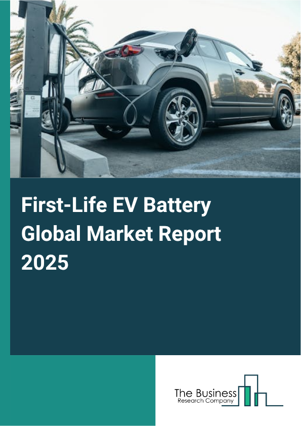 Global First-Life EV Battery Market Report 2025