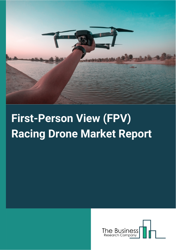 First-Person View (FPV) Racing Drone Market Report Infographic Image