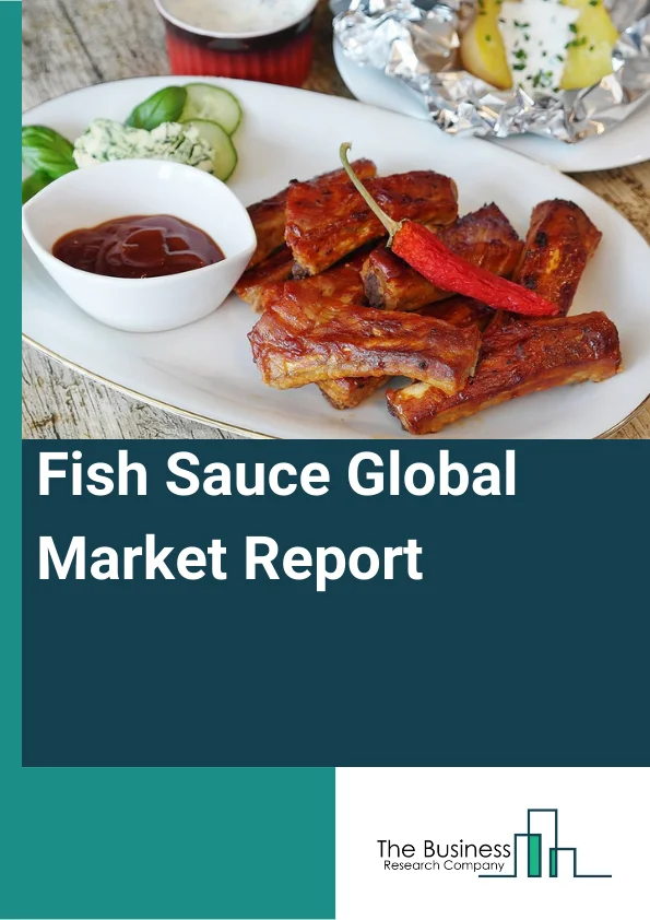 Fish Sauce Global Market Report 2023