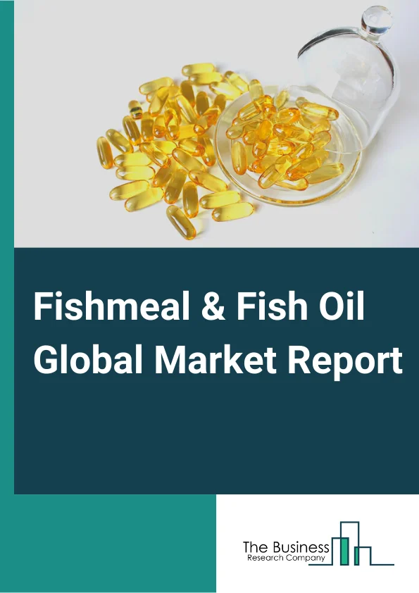 Fishmeal & Fish Oil Global Market Report 2023