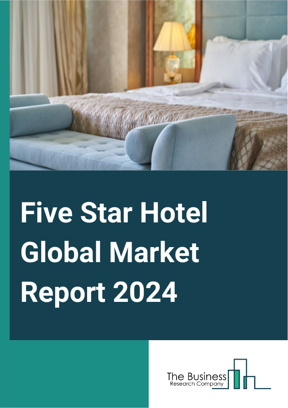 Five Star Hotel Global Market Report 2025 – By Type (Business Hotel, Suite Hotel, Airport Hotel, Resorts Hotel), By Category (Chain, Individual), By Application (Room, Food And Beverage, Spa, Other Applications) – Impact...
