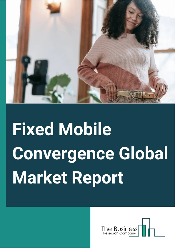 Global Fixed Mobile Convergence Market Report 2025