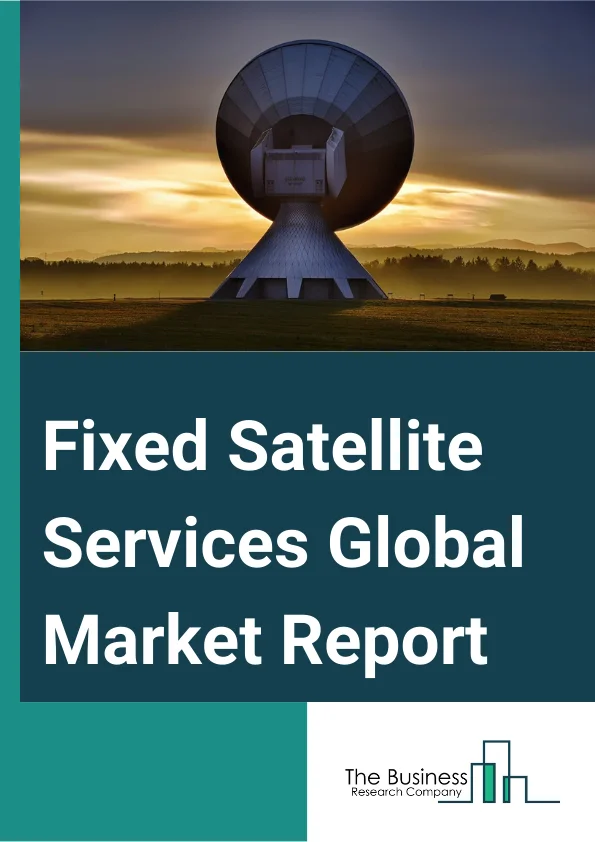 Fixed Satellite Services Global Market Report 2025 – By Service Type (Channel Broadcast, Wholesale, Audiovisual Contribution And Distribution, Broadband And Enterprise Network, Backhaul Services, Managed Services, Other Service Types), By Organization Size (Small Office And Home Office, Small And Medium Businesses, Large Enterprises), By Industry Vertical (Government, Education, Aerospace & Defense, Retail, Oil And Gas, Telecom And Information Technology, Media And Entertainment, Other Industry Verticals) – Market Size, Trends, And Global Forecast 2025-2034