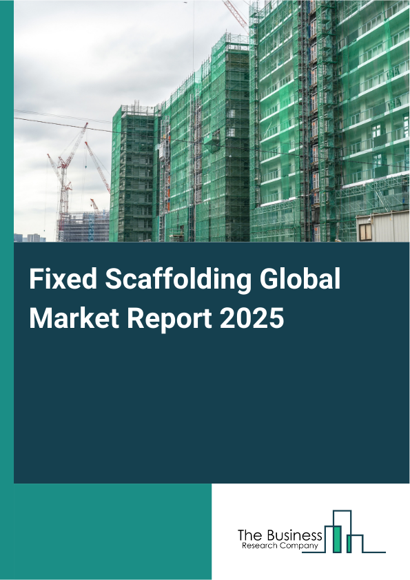 Global Fixed Scaffolding Market Report 2025