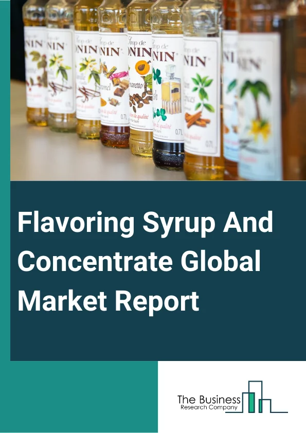 Flavoring Syrup And Concentrate Global Market Report 2024 – By Type (Syrups, Molasses, Sweet Spreads, Jam, Jellies, Preservatives, Savory Spreads), By Flavors (Fruit, Chocolate, Vanilla, Coffee, Herbs & Seasonings, Other Flavors), By Distribution Channel (Supermarkets/Hypermarkets, Convenience Stores, Food And Beverages Stores, E-Commerce, Other Distribution Channels), By Application (Individuals, Beverages, Dairy & Frozen Desserts, Confectionery, Bakery, Other Applications) – Market Size, Trends, And Global Forecast 2024-2033