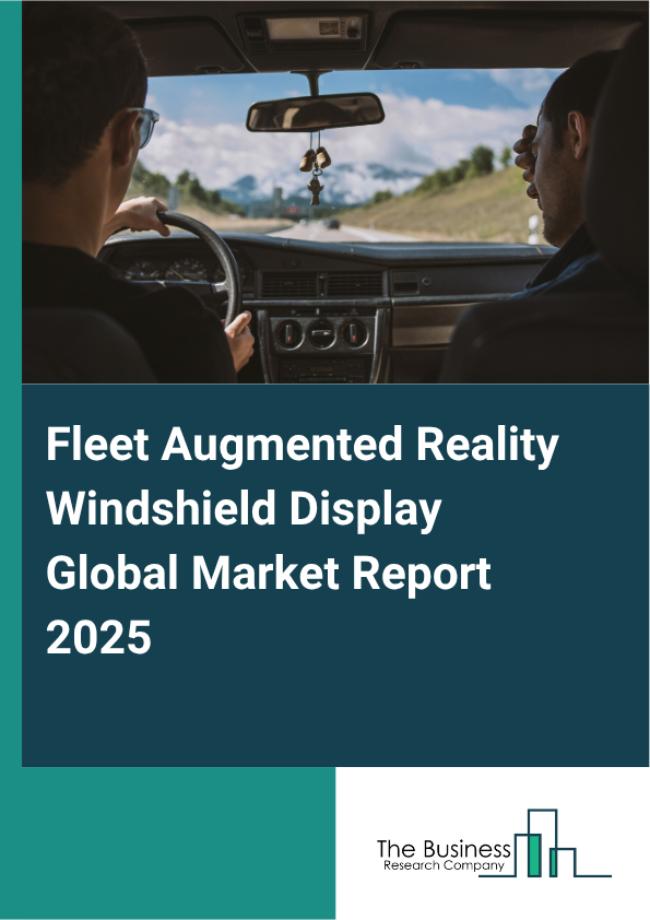 Global Fleet Augmented Reality Windshield Display Market Report 2025