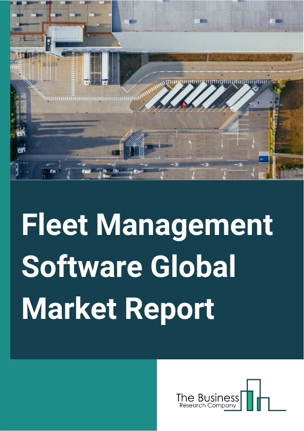 Fleet Management Software Global Market Report 2025 – By Type (Operations Management, Vehicle Maintenance And Diagnostics, Performance Management, Fleet Analytics And Reporting, Other Types), By Deployment (On-premises, Cloud), By Fleet Type (Commercial, Passenger Cars), By End-Users (Manufacturing, Oil And Gas, Transportation And Logistics, Construction, Chemical, Energy And Utilities, Retail, Other End-Users) – Market Size, Trends, And Global Forecast 2025-2034