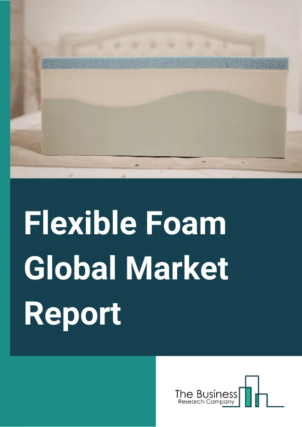 Flexible Foam Global Market Report 2023 