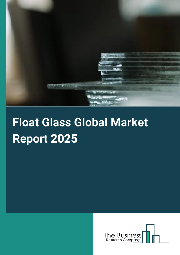 Global Float Glass Market Report 2025