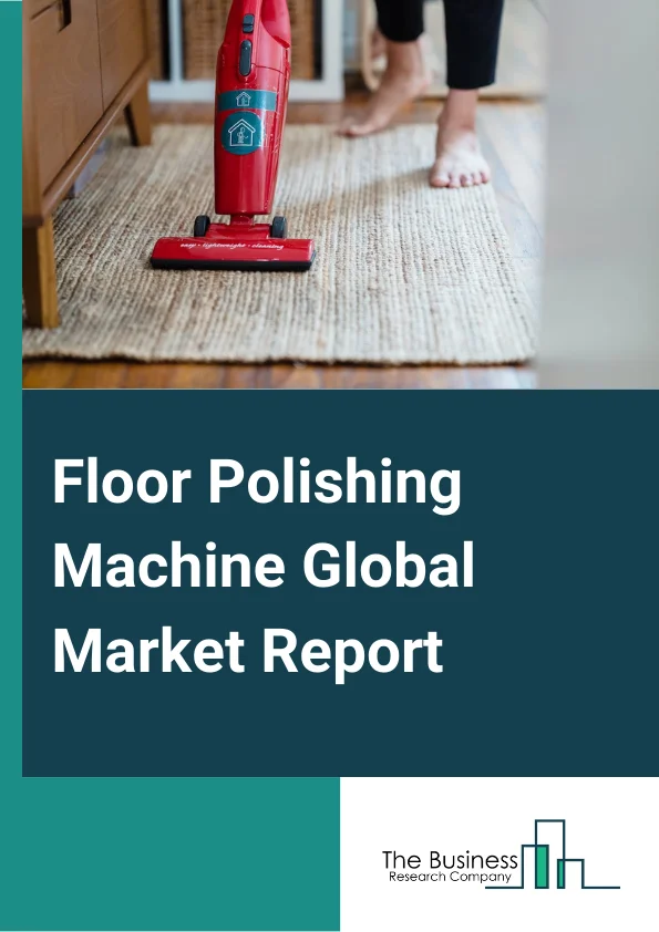 Floor Polishing Machine Global Market Report 2024 – By Floor Type (Carpet, Concrete, Stone, Wood, Tile and Grout, Other Floor Types), By Operation Type (Manual, Automatic, Semi Automatic), By Sales Channel (Online, Offline), By Application (Residential, Commercial, Other Applications) – Market Size, Trends, And Global Forecast 2024-2033
