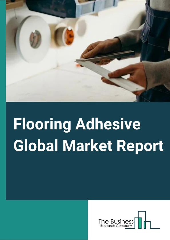 Flooring Adhesive Market Report 2023