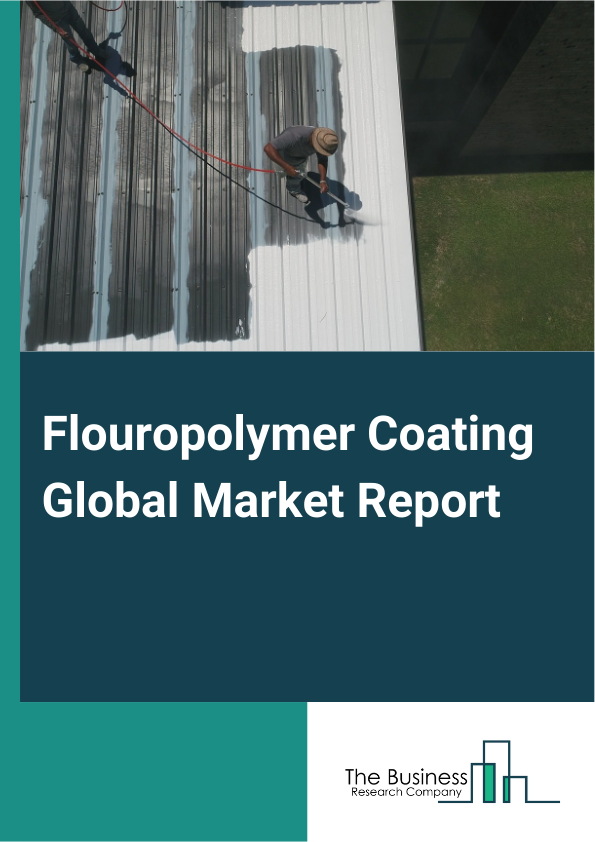 Global Flouropolymer Coating Market Report 2025
