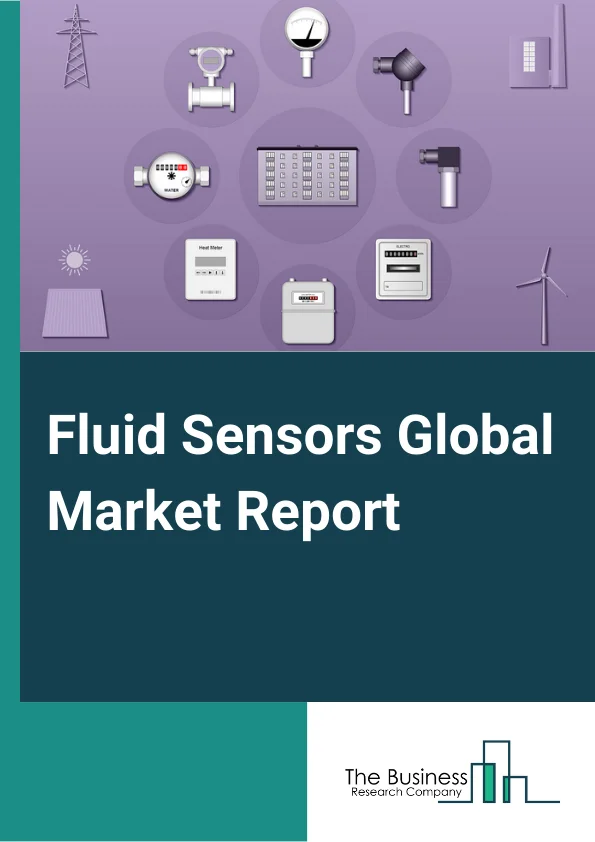 Fluid Sensors Global Market Report 2025 – By Type( Flow Sensor, Level Sensor), By Technology( Non-Contact Sensor, Contact Sensor), By End-User( Automotive, Water And Wastewater, Oil And Gas, Chemical, Food And Beverage) – Market Size, Trends, And Global Forecast 2025-2034