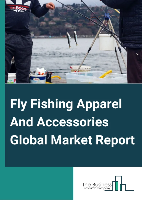 Fly Fishing Apparel And Accessories Market Size, Share, Growth, Trends By  2033